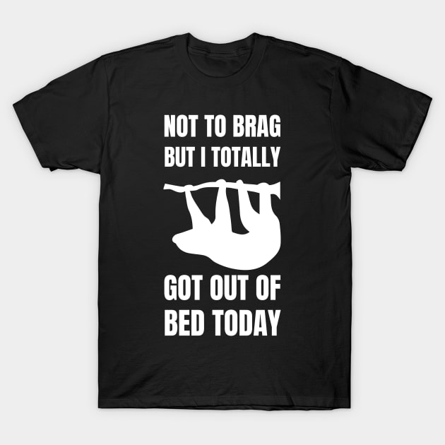 Not to Brag but I Totally Got Out of Bed Today Sloth silhouette T-Shirt by NickDsigns